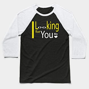 I Looking for you Baseball T-Shirt